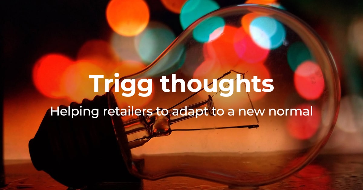 Trigg thoughts: Helping retailers to adapt to a new normal